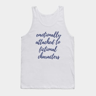 Emotionally Attached to Fictional Characters Tank Top